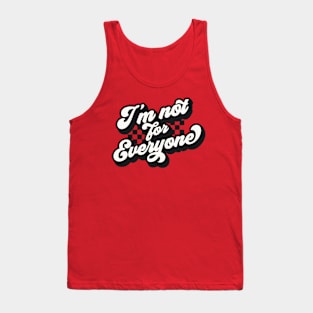 I’m not for everyone Tank Top